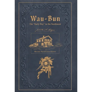 Wau-Bun: The "Early Day" in the Northwest: Historic Preservation Edition