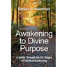 Awakening To Divine Purpose: A Guide Through the Six Stages of Spiritual Transformation