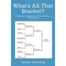 What's all that Bracket?: A Collection of Brackets to Turn Life Into a Tournament