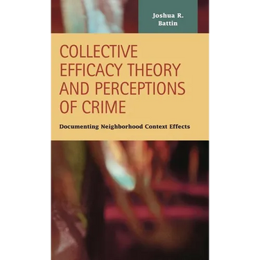 Collective Efficacy Theory and Perceptions of Crime: Documenting Neighborhood Context Effects