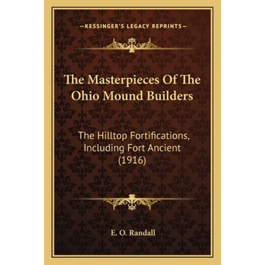 The Masterpieces Of The Ohio Mound Builders: The Hilltop Fortifications, Including Fort Ancient (1916)