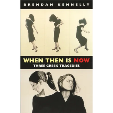 When Then Is Now: Three Greek Tragedies