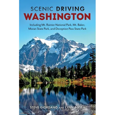Scenic Driving Washington: Including Mount Rainier National Park, Mount Baker, Moran State Park, and Deception Pass State Park