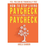 How To Stop Living Paycheck To Paycheck: Yes, You Can Be FINANCIALLY FREE!