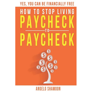 How To Stop Living Paycheck To Paycheck: Yes, You Can Be FINANCIALLY FREE!