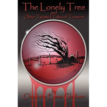 The Lonely Tree And Other Twisted Tales of Torment