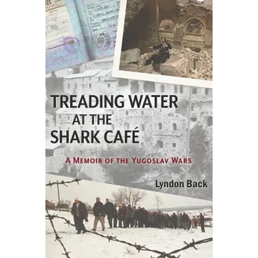 Treading Water at the Shark Café: A Memoir of the Yugoslav Wars
