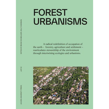 Forest Urbanisms: New Non-Human and Human Ecologies for the 21st Century