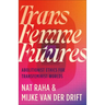 Trans Femme Futures: An Abolitionist Ethic for Transfeminist Worlds