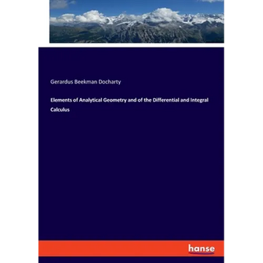 Elements of Analytical Geometry and of the Differential and Integral Calculus