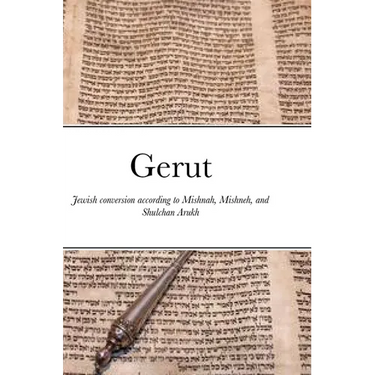 Gerut: Jewish conversion according to Mishnah, Misneh Torah, and Shulchan Arukh
