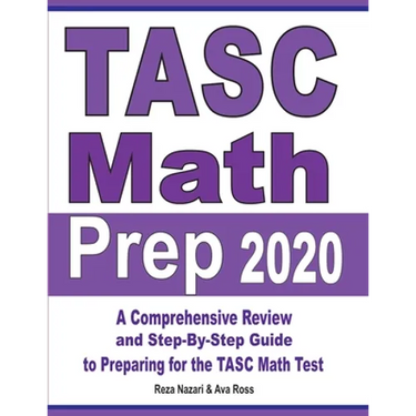 TASC Math Prep 2020: A Comprehensive Review and Step-By-Step Guide to Preparing for the TASC Math Test