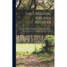 The Colonial Virginia Register: A List Of Governors, Councillors And Other Higher Officials, And Also Of Members Of The House Of Burgesses, And The Re