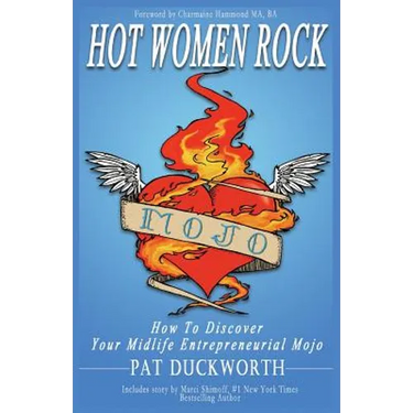 Hot Women Rock: How to discover your midlife entrepreneurial mojo.