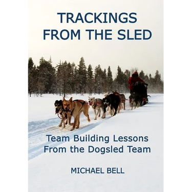 Trackings From the Sled: Team Building Lessons From the Dogsled Team
