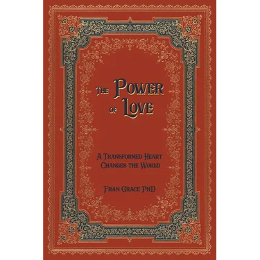 The Power of Love: A Transformed Heart Changes the World
