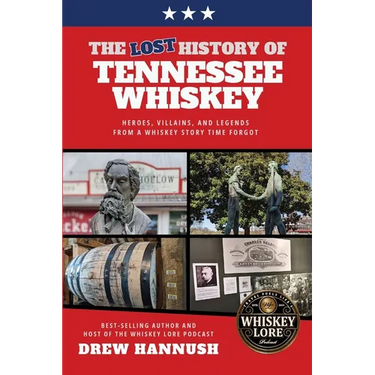 The Lost History of Tennessee Whiskey: Heroes, Villains, and Legends From a Whiskey Story Time Forgot