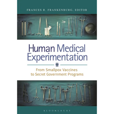 Human Medical Experimentation: From Smallpox Vaccines to Secret Government Programs