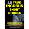 19 True Incubus Short Stories: Incubus and Succubus True Stories, Spirit Husband and Spirit Wife Stories, Marine Spirit Spouses Stories, Ghost Sex De