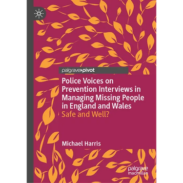 Police Voices on Prevention Interviews in Managing Missing People in England and Wales: Safe and Well?