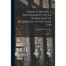 Francis Bacon, a Bibliography of His Works and of Baconiana to the Year 1750: Supplement