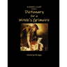 A Witch's Craft Volume 1: Dictionary for a Witch's Grimoire