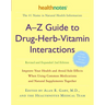 A-Z Guide to Drug-Herb-Vitamin Interactions Revised and Expanded 2nd Edition: Improve Your Health and Avoid Side Effects When Using Common Medications