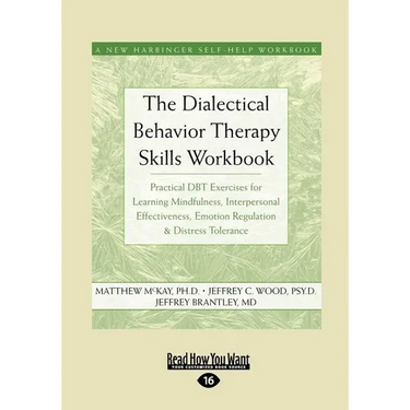 The Dialectical Behavior Therapy Skills Workbook: Practical Dbt Exercises for Learning Mindfulness, Interpersonal Effectiveness, Emotion Regulation &