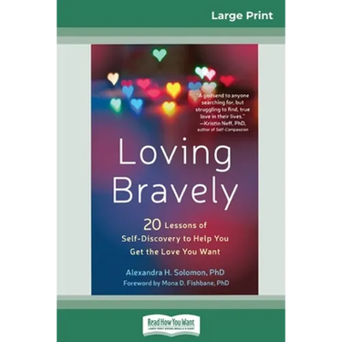 Loving Bravely: Twenty Lessons of Self-Discovery to Help You Get the Love You Want (16pt Large Print Edition)