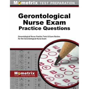 Gerontological Nurse Exam Practice Questions: Gerontological Nurse Practice Tests & Exam Review for the Gerontological Nurse Exam