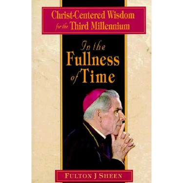In the Fullness of Time: Christ-Centered Wisdom for the Third Millennium