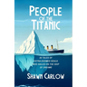 People of the Titanic: 30 Tales of Extra-Doomed Souls Who Sailed on the Ship of Dreams
