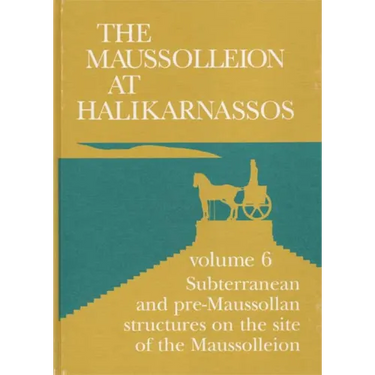 The Maussolleion at Halikarnassos. Reports of the Danish Archaeological Expedition to Bodrum: 6. Subterranean and Pre-Maussollan Structures on the Sit