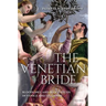 The Venetian Bride: Bloodlines and Blood Feuds in Venice and Its Empire