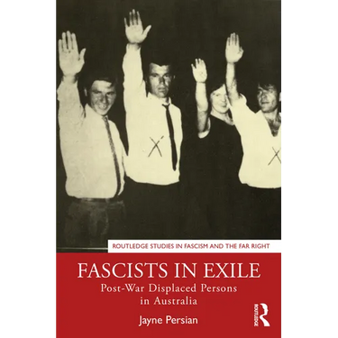 Fascists in Exile: Post-War Displaced Persons in Australia