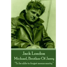 Jack London - Michael, Brother Of Jerry: "To be able to forget means sanity."