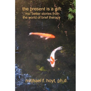 The Present is a Gift: Mo' Better Stories from the World of Brief Therapy