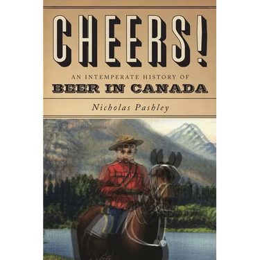 Cheers! a History of Beer in Canada