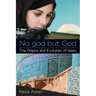 No god but God: The Origins and Evolution of Islam