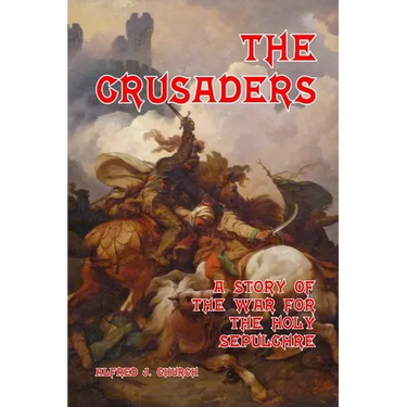 The Crusaders: A Story of the War for the Holy Sepulchre