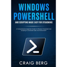 Windows Powershell and Scripting Made Easy For Sysadmins: A Comprehensive Beginners Guide To Windows Powershell And Scripting To Automate Tasks And En
