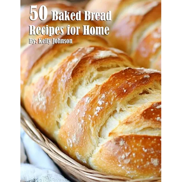 50 Baked Bread Favorites Recipes for Home