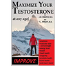 Maximize Your Testosterone At Any Age!: Improve Erections, Muscular Size and Strength, Energy Level, Mood, Heart Health, Longevity, Prostate Health, B