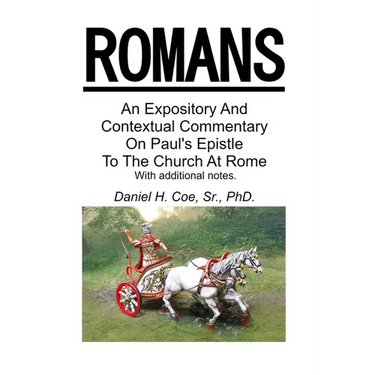 An Expository And Contextual Commentary On Paul's Epistle To The Church At Rome