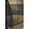 Outline of the Principles of History: (Grundriss Der Historik)