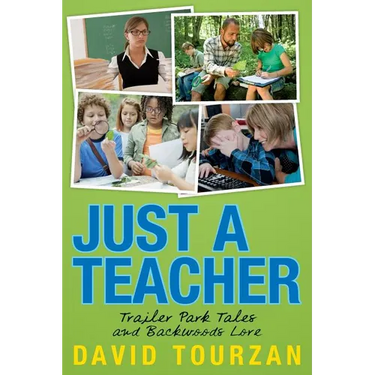 Just a Teacher: Trailer Park Tales and Backwoods Lore