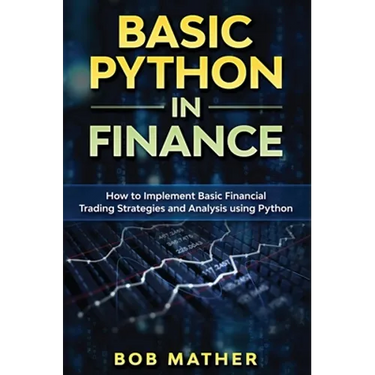 Basic Python in Finance: How to Implement Financial Trading Strategies and Analysis using Python