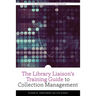 The Library Liaison's Training Guide to Collection Management