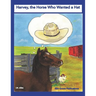 Harvey, the Horse Who Wanted a Hat