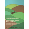On the Cultivation and Application of Grasses, Pulse, and Roots - A Guide to the Methods and Equipment of Farming